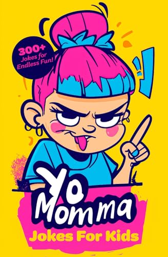 Yo Momma Jokes For Kids: 300+ Kid-Friendly Roasts - The Ultimate Kids' Joke Book for All Ages!