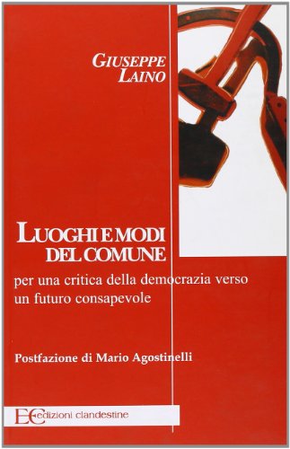 Luoghi e modi del comune. Per una critica della democrazia verso un futuro consapevole Luoghi e modi del comune. Per una critica della democrazia verso un futuro consapevole