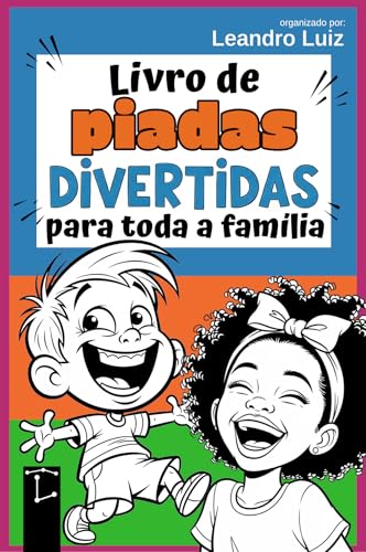 Livro de Piadas Divertidas para Toda a Família: Piadas Engraçadas para Crianças, Jovens e Adultos : Perguntas e Respostas : Piadas Curtas e Limpas : Rir ... (Piadas Hilárias para Todas as Idades 2)