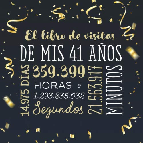 El libro de visitas de mis 41 años: Decoración para celebrar una fiesta de 41 cumpleaños – Regalo para hombre y mujer - 41 años - Libro de firmas para felicitaciones y fotos de los invitados