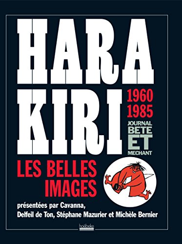 Hara Kiri, journal bête et méchant: Les belles images, 1960-1985