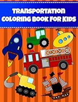 Transportation Coloring Book for Kids: Big easy large transportation coloring book for kids and toddlers. Backhoe racing car boat bus balloon airplane ... (Coloring Books for Kids) (Volume 2) 1977544347 Book Cover