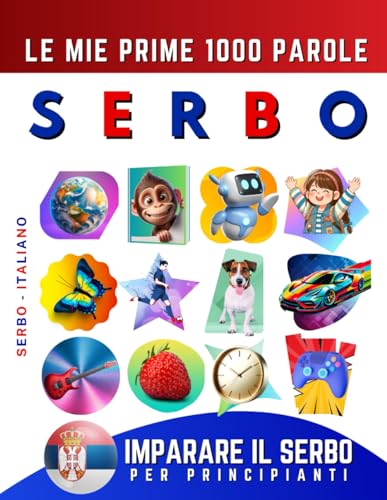 Imparare il Serbo per Principianti, Le Mie Prime 1000 Parole: Libro Bilingue Serbo - Italiano per Bambini e Adult