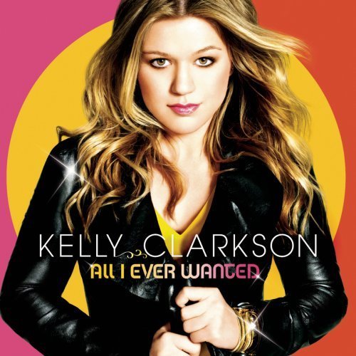 All I Ever Wanted by Kelly Clarkson [Music CD]