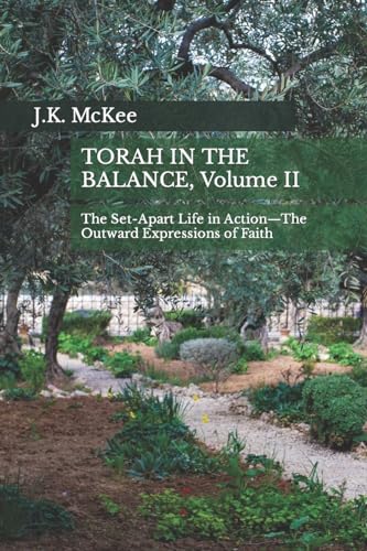 Torah In the Balance, Volume II: The Set-Apart Life in Action—The Outward Expressions of Faith