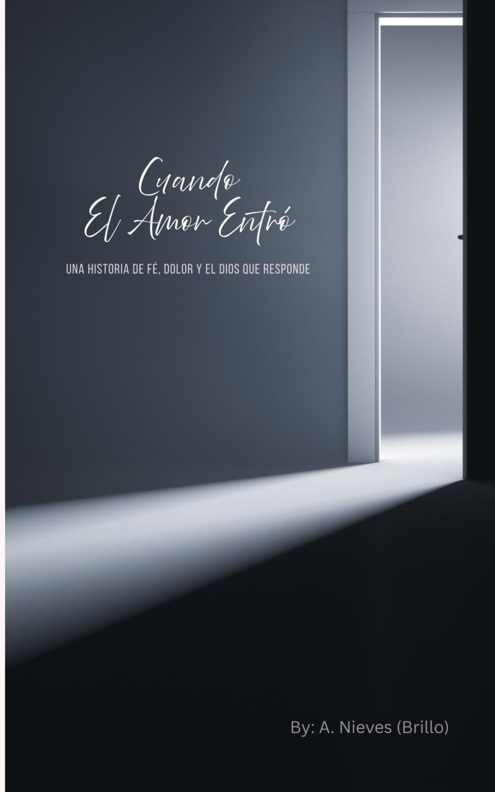 Cuando El Amor Entró: Una Historia De Fé, Dolor y El Dios Que Responde