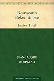 jean jacques rousseau zitate leben  Rousseau\'s Bekenntnisse: Erster Theil