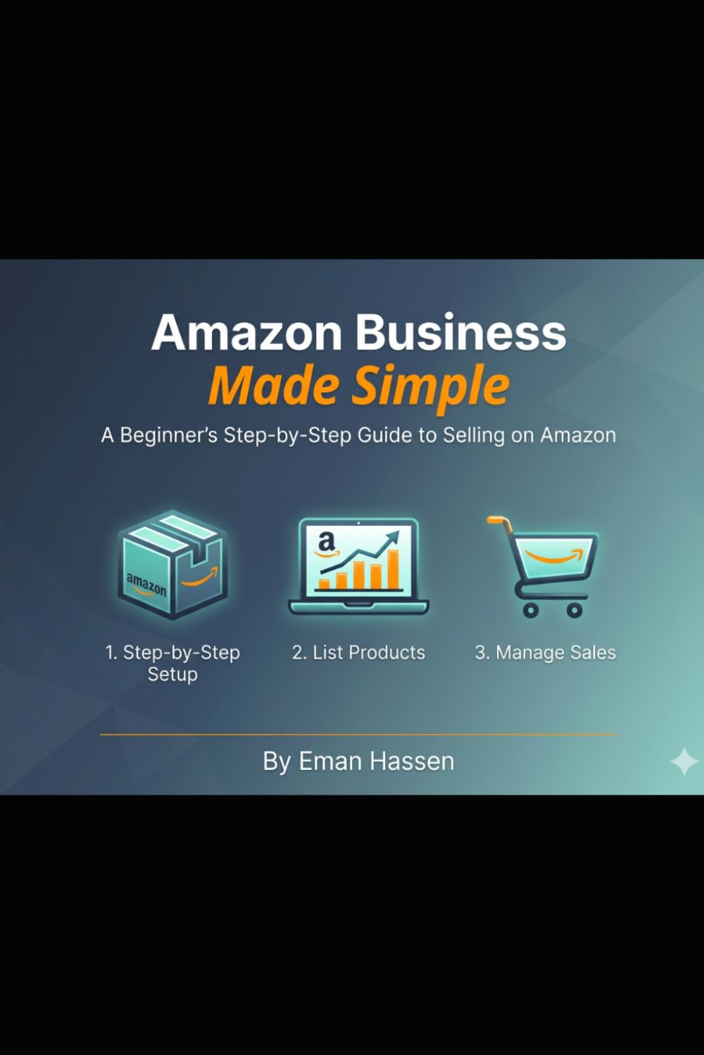 Amazon Business Made Simple: A Beginner’s Step-by-Step Guide to Selling on Amazon