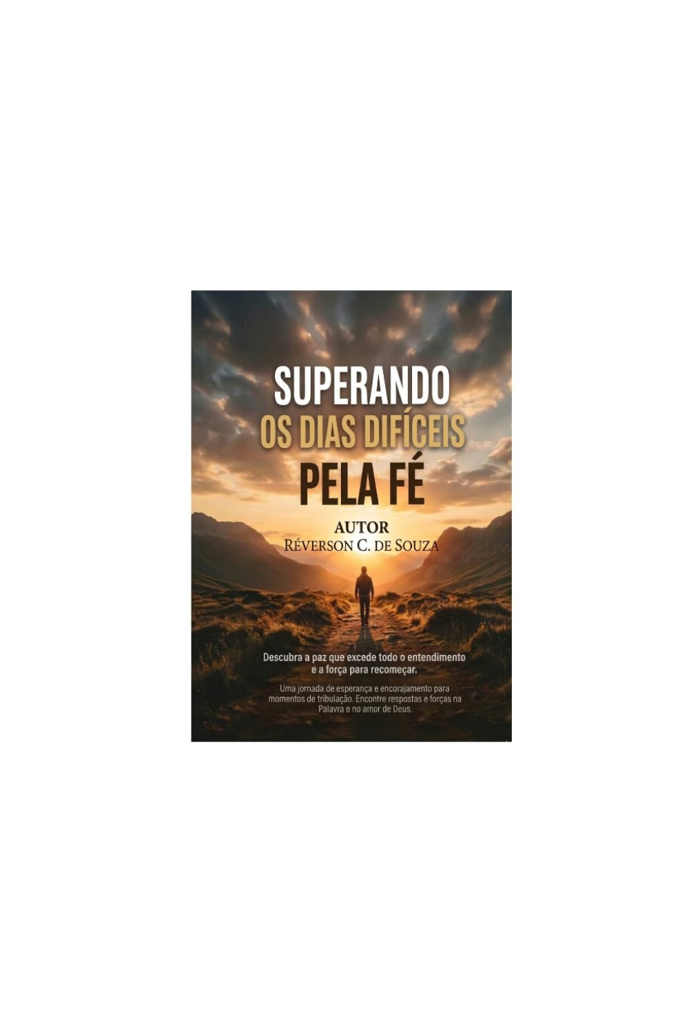 Superando os dias Difíceis pela fé: Uma jornada de esperança e encorajamento para momentos de tribulação