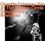 ornette coleman the shape of jazz to come  At the Golden Circle Stockholm, Revisited