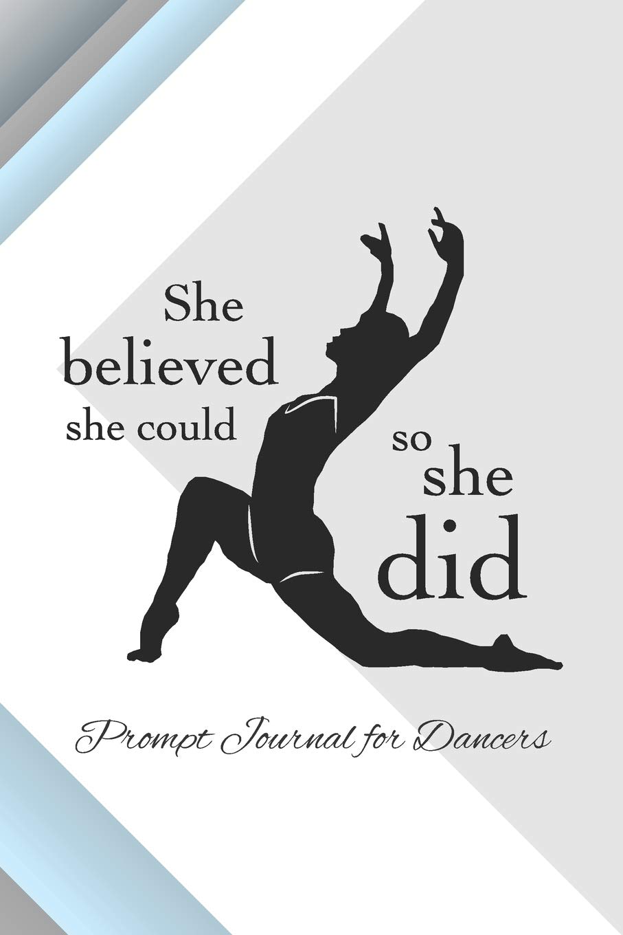 She Believed She Could, So She Did: 6 x 9 Lined Notebook With Writing Prompts For Young Dance Students