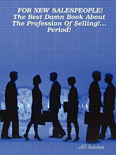 FOR NEW SALESPEOPLE! The Best Damn Book About The Profession Of $elling!... Period! Cover