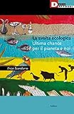 La svolta ecologica. Ultima chance per il pianeta e per noi