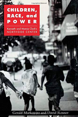 Children, Race, and Power: Kenneth and Mamie Clark's Northside Center