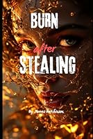 Burn after stealing B0G2B9BQ51 Book Cover
