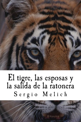 El tigre, las esposas y la salida de la ratonera: Un intento por devolver la Naturalidad a las vidas de la gente. (Spanish Edition)