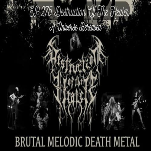 EP 275 Destruction Of The Healer - A Universe Bereaved - Australian underground extremity -