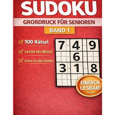 Sudoku Gro&szlig;druck f&uuml;r Senioren Band 1: 100 extra gro&szlig;e Sudoku-R&auml;tsel f&uuml;r entspanntes Knobeln &ndash; leicht verst&auml;ndlich, gut lesbar & ideal f&uuml;r Senioren&ldquo;