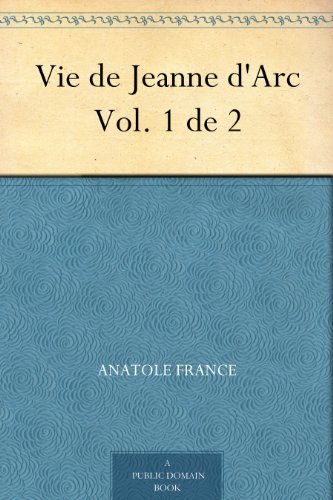 Télécharger Vie de Jeanne d'Arc Vol. 1 de 2 Livre PDF Gratuit