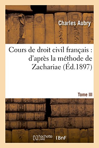 Cours de droit civil français: d'après la méthode de Zachariae. Tome 3 (Sciences Sociales) (French Edition)