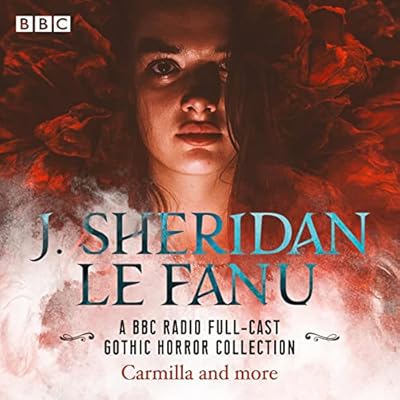J. Sheridan Le Fanu: A BBC Radio Full-Cast Gothic Horror Collection