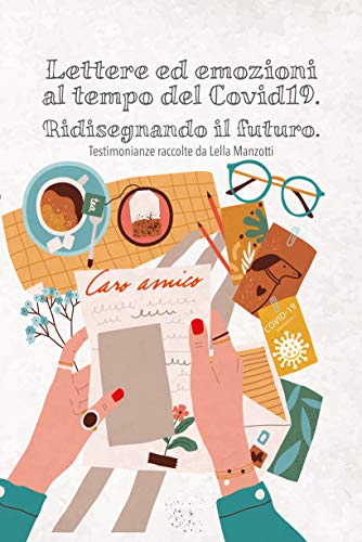9788831693479 Lettere ed emozioni al tempo del Covid19. Ridisegnando il futuro - Testimonianze raccolte da Lella Manzotti