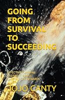 GOING FROM SURVIVAL TO SUCCEEDING: EFFECTIVE PLANNING . KEEPING IT SIMPLE . ENJOYING THE REWARDS B0CRHL7HF7 Book Cover