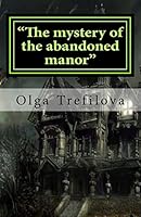 "The mystery of the abandoned manor": "The mystery of the abandoned manor" 1517676754 Book Cover