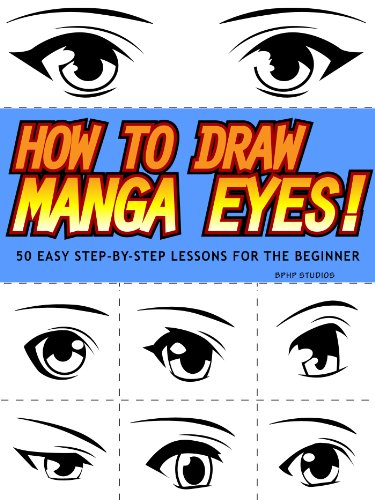 How to Draw Manga Eyes! 50 Easy Step-by-Step Lessons for the Beginner