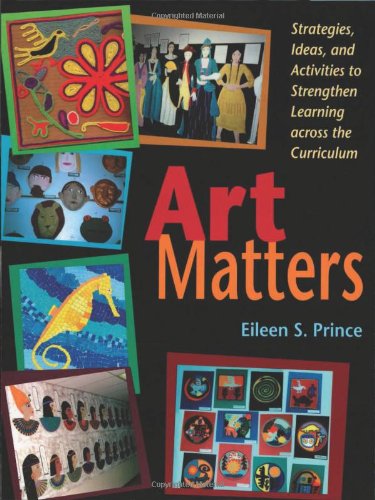 Art Matters: Strategies, Ideas, and Activities to Strengthen Learning Across the Curriculum Paperback – Illustrated, March 1, 2002