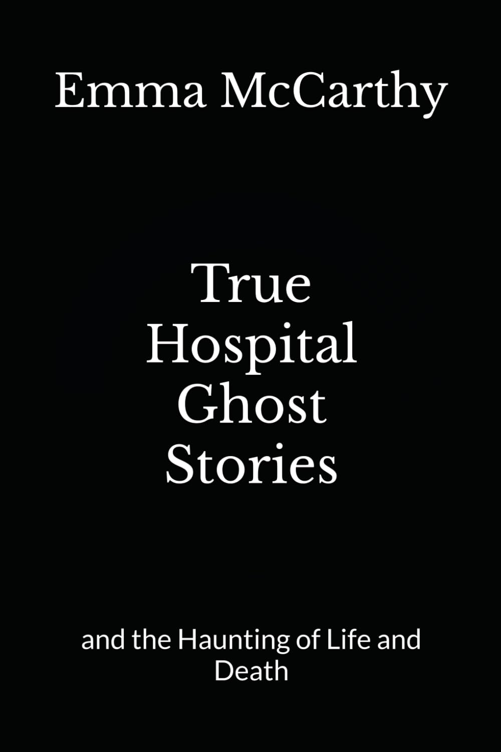 True Hospital Ghost Stories: and the Haunting of Life and Death