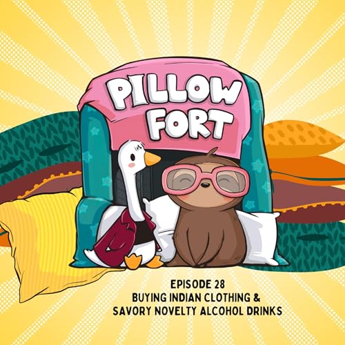 Pillow Fort - Episode 28 - Buying Indian Clothing & Savory Novelty Alcohol Drinks cover art