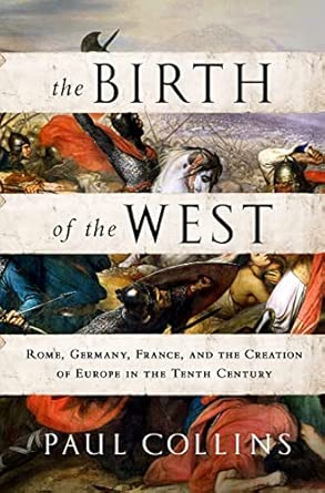 Birth of the West: Rome, Germany, France, and the Creation of Europe in the Tenth Century book cover