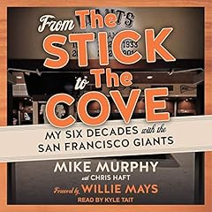 From the Stick to the Cove Audiolibro Por Mike Murphy, Chris Haft, Willie Mays - foreword arte de portada