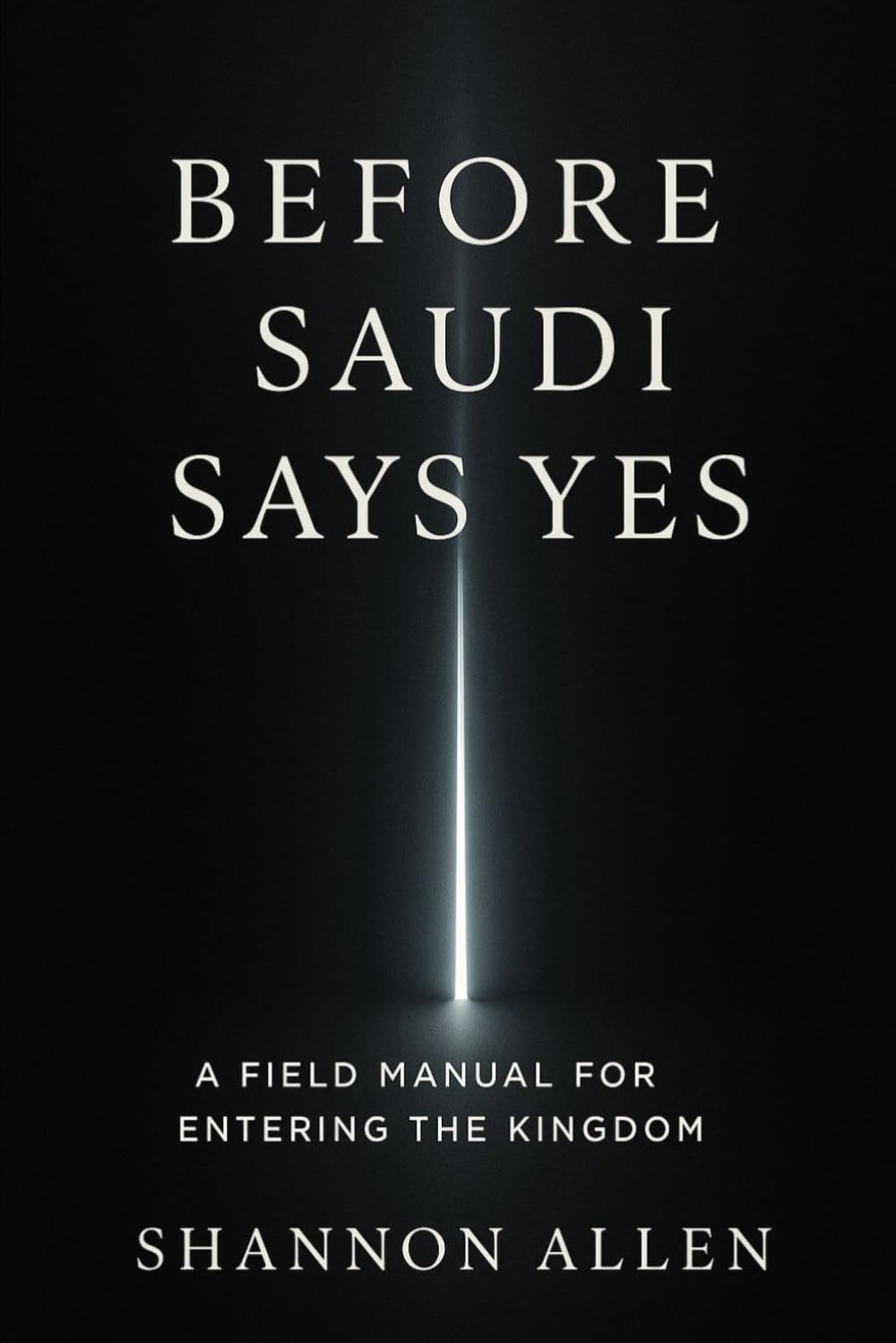 Before Saudi Says Yes: A Field Manual for Entering the Kingdom Without Losing Time, Capital, or Credibility