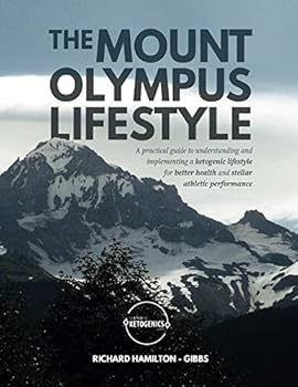 Paperback The Mount Olympus Lifestyle: A practical guide to understanding and implementing a ketogenic lifestyle for better health and stellar athletic performance (Scientific Ketogenics) Book