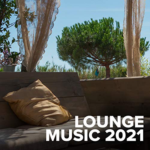 Lounge Music 2021 [Explicit] VARIOUS ARTISTS Digital Music
