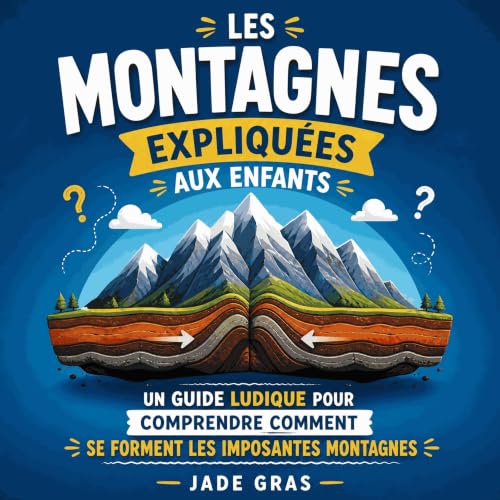 Couverture de Les montagnes expliqu&eacute;es aux enfants : Un guide ludique pour comprendre comment se forment les imposante
