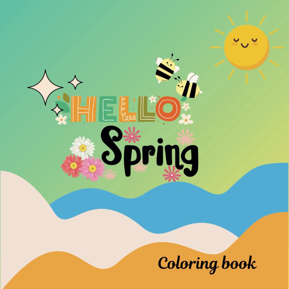 HELLO SPRING COLORING BOOK: A DELIGHTFUL SPRINGTIME COLORING ADVENTURE FOR KIDS
