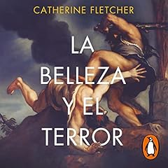 La belleza y el terror [The Beauty and the Terror] Audiolibro Por Catherine Fletcher, Juan Rabasseda Gasc&oacute;n arte de portada
