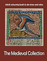 Adult colouring book to de-stress and relax: The Medieval Collection 1979330972 Book Cover