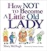 How Not to Become a Little Old Lady: A Mini Gift Book