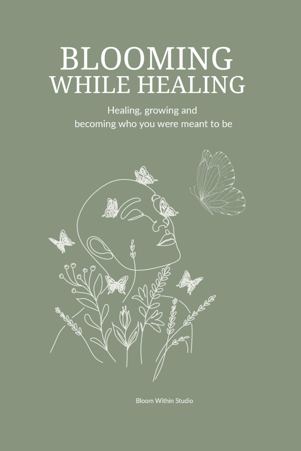 Blooming While Healing: A Self-Love Workbook with Affirmations, Coloring Pages, and Journaling Prompts for Emotional Healing and Mindfulness