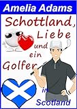 adams golf  Schottland, Liebe und ein Golfer (Love in Scotland 6)