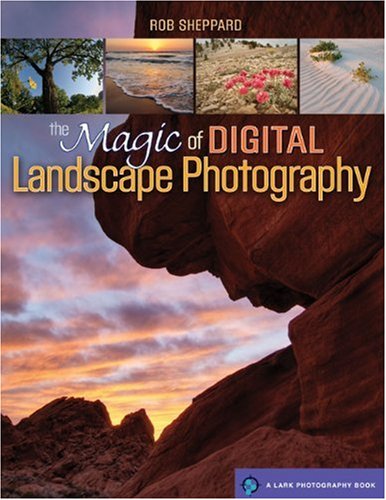 The Magic of Digital Landscape Photography (Lark Photography)