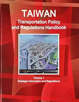 Perfect Paperback Taiwan Transportation Policy and Regulations Handbook (World Business and Investment Library) Book