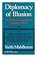 Diplomacy of illusion: The British Government and Germany, 1937-39 0812902416 Book Cover