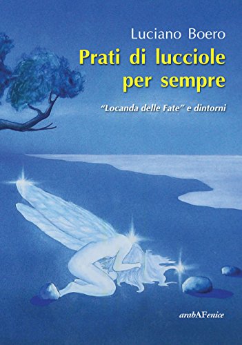 Prati di lucciole per sempre. «Locanda delle Fate» e dintorni Prati di lucciole per sempre. «Locanda delle Fate» e dintorni