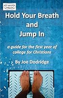 Hold Your Breath and Jump In: a guide for the first week of college for Christians (Our Kids - Our Responsibility) 1792970838 Book Cover