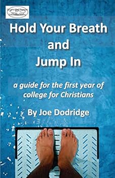 Hold Your Breath and Jump In: a guide for the first week of college for Christians (Our Kids - Our Responsibility)